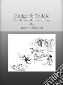 Budge & Toddie Or Helen's Babies at Play. E-book. Formato Mobipocket ebook di John Habberton