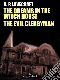 The Dreams in the Witch House - The Evil Clergyman. E-book. Formato Mobipocket ebook di H. P. Lovecraft