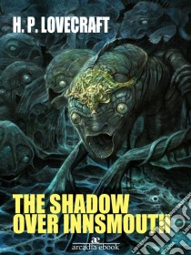 The Shadow over Innsmouth. E-book. Formato EPUB ebook di H. P. Lovecraft