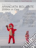 Aranciata Bollente: 2000Km in Cina. E-book. Formato EPUB ebook