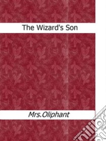 The Wizard's Son. E-book. Formato Mobipocket ebook di Mrs.oliphant