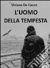 L'Uomo della Tempesta. E-book. Formato EPUB ebook di Viviana De Cecco