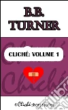 Cliché: Volume 1. E-book. Formato Mobipocket ebook di B.b. Turner