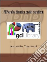 PHP grafica dinamica, grafici e gradienti. E-book. Formato EPUB ebook