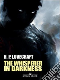 The Whisperer in Darkness. E-book. Formato EPUB ebook di H. P. Lovecraft