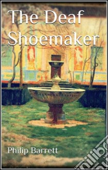 The deaf Shoemaker. E-book. Formato Mobipocket ebook di Philip Barrett