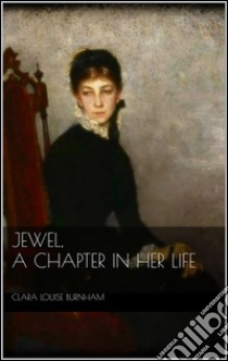 Jewel: a chapter in her life. E-book. Formato EPUB ebook di Clara Louise Burnham