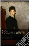 Jewel: a chapter in her life. E-book. Formato EPUB ebook di Clara Louise Burnham