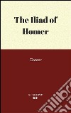 The Iliad of Homer. E-book. Formato Mobipocket ebook