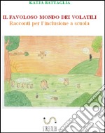 IL FAVOLOSO MONDO DEI VOLATILI. Racconti per l'inclusione a scuola. E-book. Formato EPUB