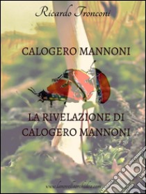 Calogero Mannoni e La rivelazione di Calogero Mannoni. E-book. Formato PDF ebook di Ricardo Tronconi