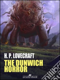 The Dunwich Horror. E-book. Formato EPUB ebook di H. P. Lovecraft