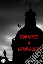 Tramonto a Caravaggio. E-book. Formato Mobipocket ebook