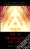 The 10 Triangles of Life: Secret Laws for Magic, Control and Fortunetelling. E-book. Formato PDF ebook