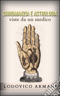 Chiromanzia e astrologia viste da un medico. E-book. Formato EPUB ebook di Lodovico Armani