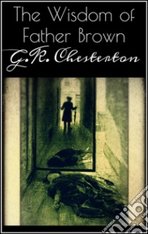 The wisdom of father Brown. E-book. Formato Mobipocket ebook di G.K. Chesterton