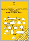 Manuale per la progettazione pedagogica ed educativa professionale. E-book. Formato EPUB ebook di Pier Paolo Cavagna