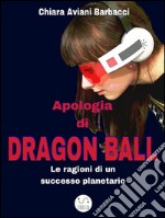 Apologia di Dragon Ball. Le ragioni di un successo planetario. E-book. Formato EPUB ebook