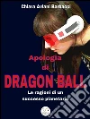 Apologia di Dragon Ball. Le ragioni di un successo planetario. E-book. Formato Mobipocket ebook di Chiara Aviani Barbacci