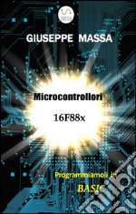 Microcontrollori 16F88x - Programmiamoli in Basic. E-book. Formato EPUB ebook