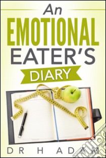 An Emotional Eater's diary . E-book. Formato Mobipocket ebook di Huria Adam