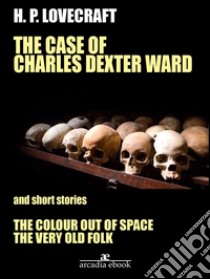 The Case of Charles Dexter Ward and Other Stories. E-book. Formato Mobipocket ebook di H. P. Lovecraft