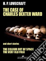 The Case of Charles Dexter Ward and Other Stories. E-book. Formato EPUB ebook