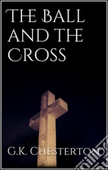 The ball and the cross. E-book. Formato EPUB ebook di G.K. Chesterton