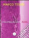 Colonization Ring. E-book. Formato Mobipocket ebook di Marco Tison