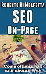 SEO – Come ottimizzare una singola pagina Web. E-book. Formato PDF