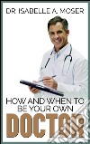 How and when to be your own doctor. E-book. Formato EPUB ebook