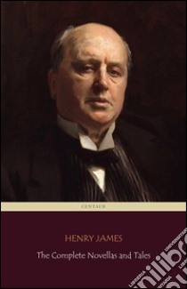 Henry James: The Complete Novellas and Tales (Centaur Classics). E-book. Formato Mobipocket ebook di Henry James