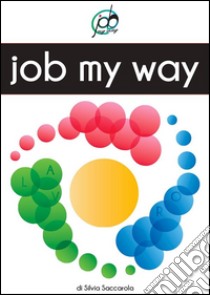 Job My Way: Lavoro a Modo Mio. E-book. Formato EPUB ebook di Silvia Saccarola