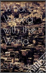 What's wrong with the world. E-book. Formato EPUB ebook