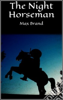 The Night Horseman. E-book. Formato Mobipocket ebook di Max Brand