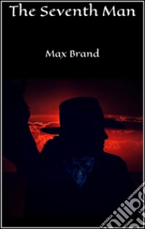  The Seventh Man. E-book. Formato Mobipocket ebook di Max Brand