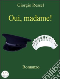 Oui, madame!. E-book. Formato EPUB ebook di Giorgio Ressel