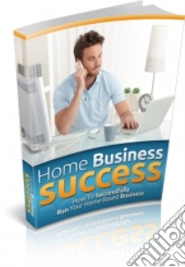 Home Business Success. E-book. Formato PDF ebook di Ouvrage Collectif