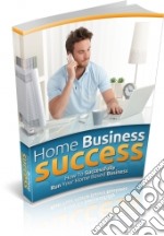 Home Business Success. E-book. Formato PDF ebook