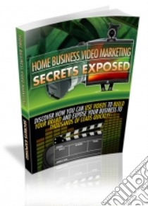 Home Business Video Marketing Secrets Exposed. E-book. Formato PDF ebook di Ouvrage Collectif