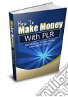 How To Make Money With PLR. E-book. Formato PDF ebook