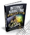 Internet Marketing Profits. E-book. Formato PDF ebook