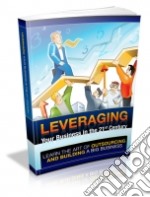 Leveraging your Bussinesses. E-book. Formato PDF ebook