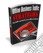 Offline Business Traffic Strategies. E-book. Formato PDF ebook