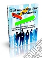 Outsourcing For Your Business. E-book. Formato PDF ebook