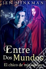 Entre Dos Mundos: El Chico de mis Sueños. E-book. Formato Mobipocket ebook