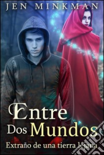 Entre Dos Mundos: Extraño de una Tierra Lejana. E-book. Formato Mobipocket ebook di Jen Minkman