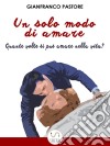 Un solo modo di amare. E-book. Formato EPUB ebook di Gianfranco Pastore