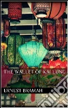 The Wallet of Kai Lung. E-book. Formato Mobipocket ebook di Ernest Bramah