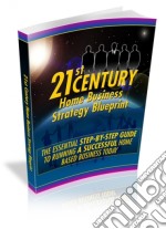 21st Century Home Business Strategy Blueprint. E-book. Formato PDF ebook